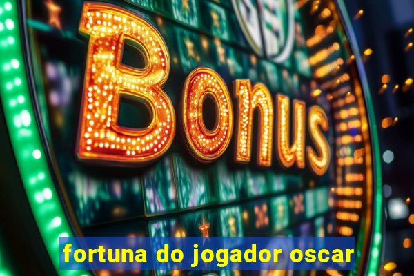 fortuna do jogador oscar